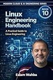 Linux Engineering Handbook: A Practical Guide to Linux Engineering Excellence (Modern Cloud & AI Engineering Series Book 10)