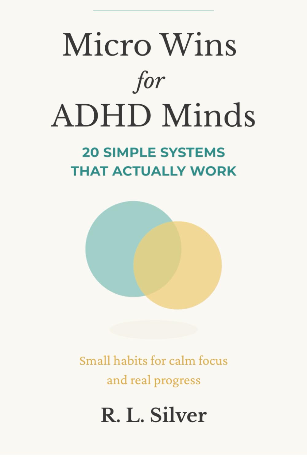 Micro Wins for ADHD Minds: 20 Simple Systems That Actually Work (Micro Wins Series)