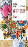 Gebrauchsanweisung für Iran: 2. aktualisierte Auflage 2019. Die iranische Kultur und Geschichte - Bita Schafi-Neya 