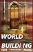 WORLD BUILDING to the Extreme: Learn How to Build Your Fictional World, How Much of My World Do I Build?, Sins of Worldbuilding: World Building 101 (Fiction Writers United)
