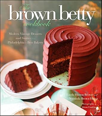 The Brown Betty Cookbook: Modern Vintage Desserts and Stories from Philadelphia's Best Bakery book cover