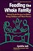 Feeding the Whole Family: Whole Foods Recipes for Babies, Young Children and Their Parents