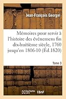 Ma(c)Moires Pour Servir A L'Histoire Des A(c)Va(c)Nemens Fin Dix-Huitia]me Sia]cle, 1760 Jusqu'en 1806-10 T. 3 2013439431 Book Cover
