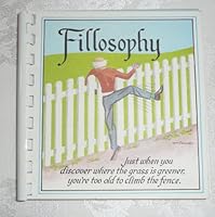 Fillosophy: Just When You Discover Where the Grass Is Greener, You're Too Old to Climb the Fence 0940844680 Book Cover