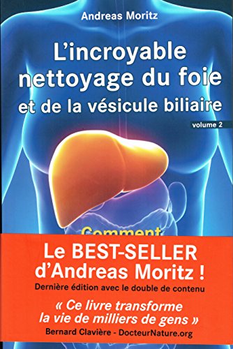 L'incroyable nettoyage du foie et de la vésicule biliaire: Volume 2, Comment faire ce nettoyage ?