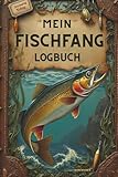 Mein Fischfang Logbuch: Angelbuch zur Dokumentation von Fängen, Ködern, Wetter & Ausrüstung | Fangbuch für Angler – Angeltrips systematisch dokumentieren und Erfolge steigern!
