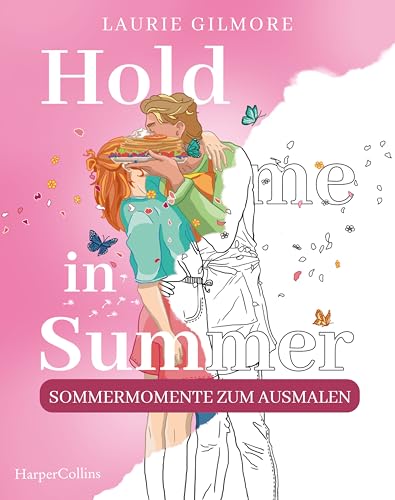 Hold me in Summer: Sommermomente zum Ausmalen: Ausmalbuch für Erwachsene: Das...