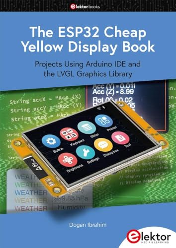 The ESP32 Cheap Yellow Display Book: Projects Using Arduino IDE and the LVGL Graphics Library