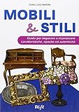  Mobili & stili. Guida per imparare a riconoscere caratteristiche, epoche ed autenticità
