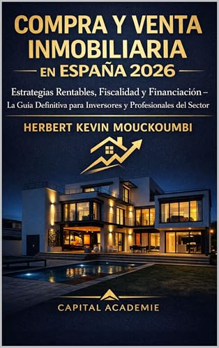 Compra y Venta Inmobiliaria en España 2026 : Estrategias Rentables, Fiscalidad y Financiación – La Guía Definitiva para Inversores y Profesionales del Sector: #compra venta inmobiliaria España