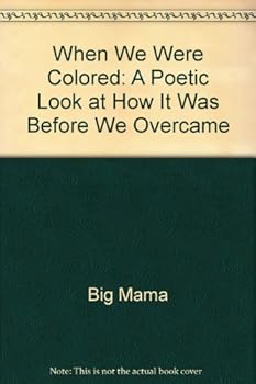 Paperback When We Were Colored: A Poetic Look at How It Was Before We Overcame Book