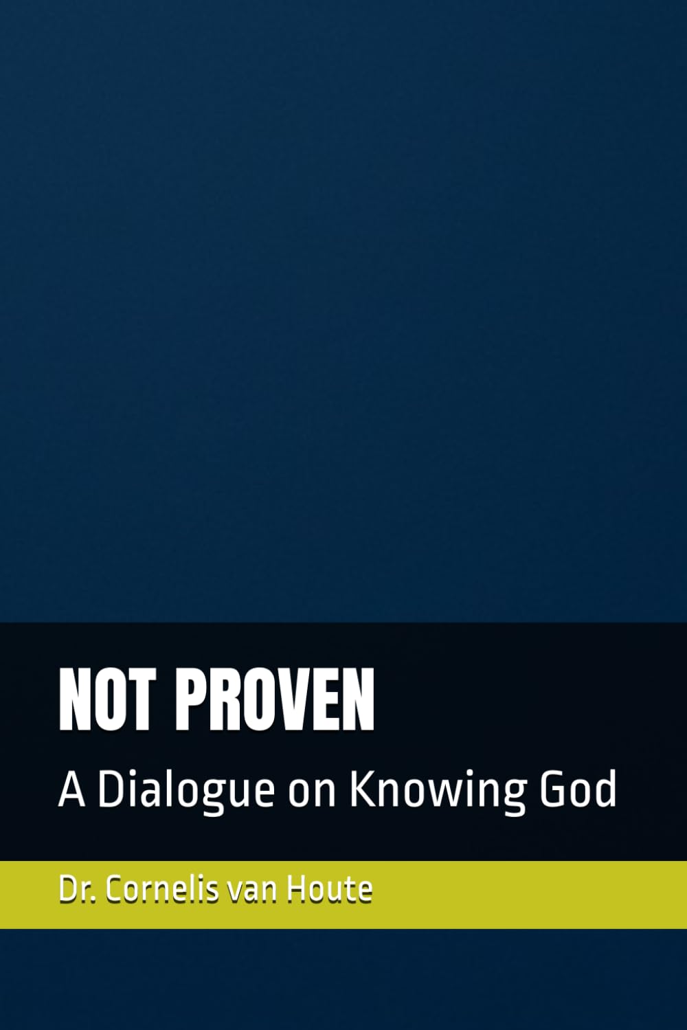 NOT PROVEN: A Dialogue on Knowing God: 16 (Theology series)
