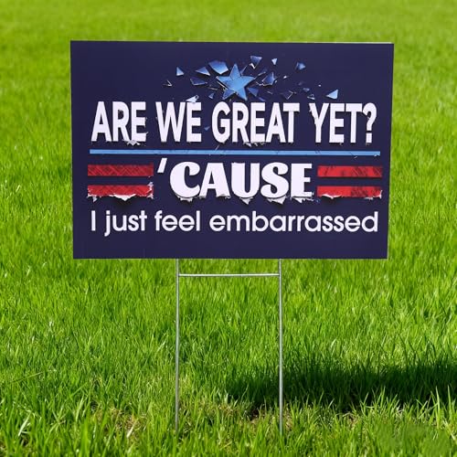 Anti Yard Sign Are We Great Yet? Cause I Just Feel Embarrassed Lawn Sign Double Sided Corrugated Plastic Outdoor Weatherproof Signs With H Stake 18x12 Inch