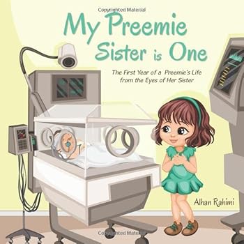 Paperback My Preemie Sister is One: The First Year of a Preemie’s Life from the Eyes of Her Sister Book