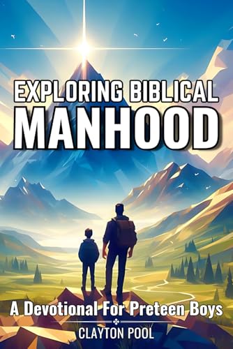 Exploring Biblical Manhood - A Devotional for Preteen Boys: 31 devotionals with puzzles to help boys...