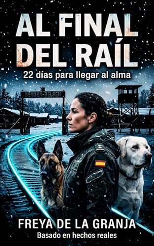 AL FINAL DEL RAÍL: 22 días para llegar al alma. Una biografía ins...