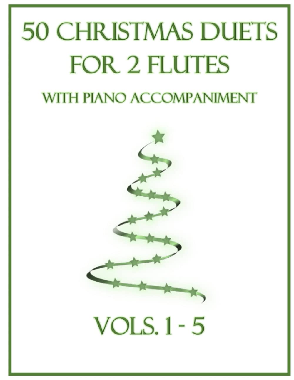 50 Christmas Duets for 2 Flutes with Piano Accompaniment: Vols. 1-5