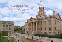 Facing East and Facing West - Iowa's Old Capitol Museum 0971641617 Book Cover