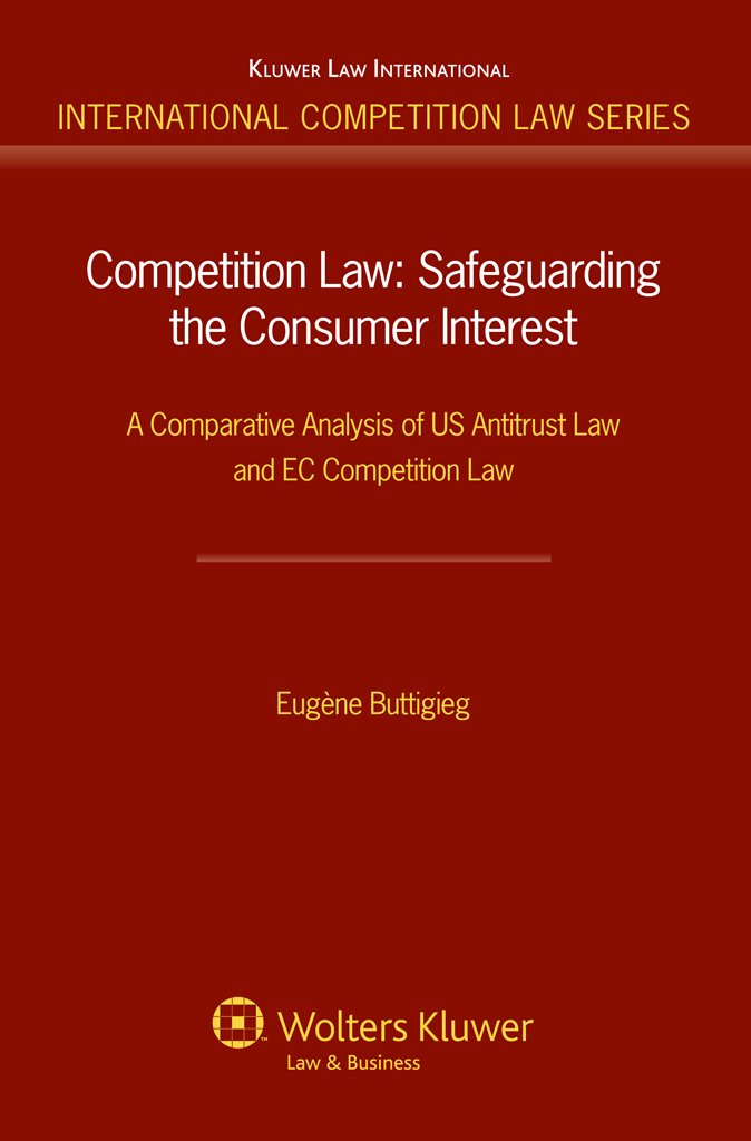 Competition Law: A Comparative Analysis of US Antitrust Law and EC Competition Law: Safeguarding the Consumer Internet. A Comparative Analysis of Uk Antitrust ... Competition Law Series Book 40)