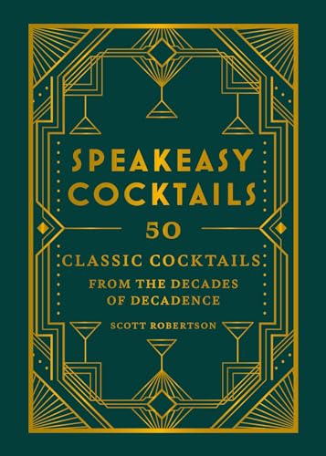 Speakeasy Cocktails: 50 classic cocktails from the decades of decadence (English Edition) - Robertson, Scott