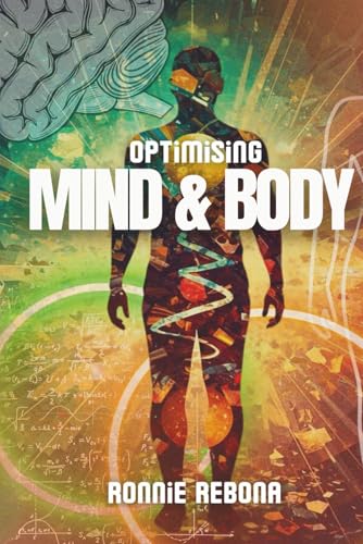 Optimising Mind and Body: Volume 2 (Biohacking Trilogy)