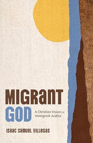 Migrant God: A Christian Vision for Immigrant Justice