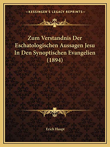 Zum Verstandnis Der Eschatologischen Aussagen Jesu In Den Synoptischen Evangelien (1894) (German Edition)