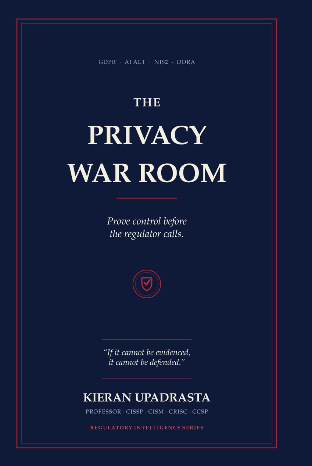 The Privacy War Room: The Executive Playbook for GDPR, AI, Cyber Breaches & Regulatory Survival