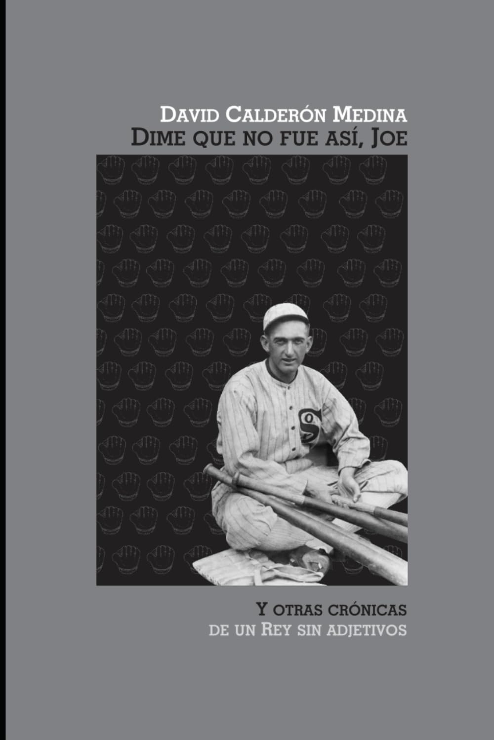 Dime que no fue así, Joe: Y otras crónicas de un Rey sin adjetivos