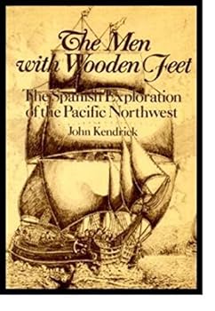 Hardcover The Men With Wooden Feet: The Spanish Exploration of the Pacific Northwest Book