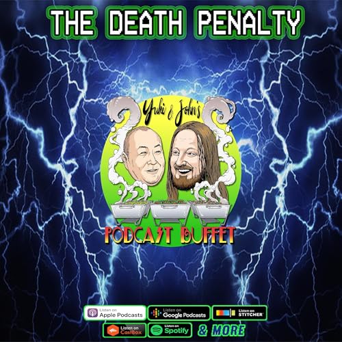 THE DEATH PENALTY :: Yuki and John's #PodcastBuffet - Episode 161