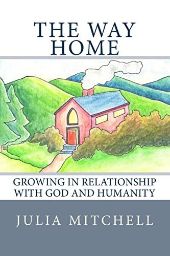 The Way Home: Growing in Relationship With God and Humanity