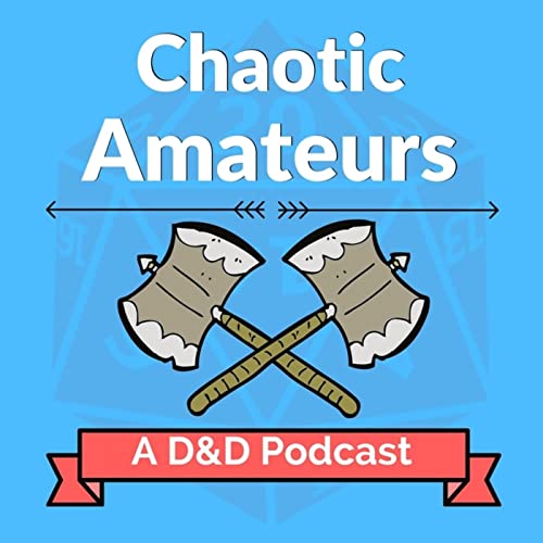 Page de couverture de Chaotic Amateurs (Seasons 1-3): A D&D Podcast