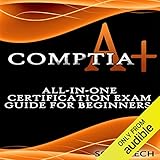 CompTIA A+: All-in-One Certification Exam Guide for Beginners!