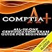 CompTIA A+: All-in-One Certification Exam Guide for Beginners!