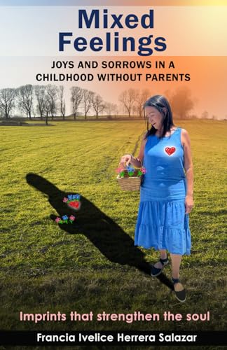 Mixed Feelings: Joys and sorrows in a childhood without parents: imprints that strengthen the soul