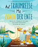 Auf Traumreise mit Erwin der Ente: Das große Vorlesebuch mit vielen Gute-Nacht-Geschichten für Kinder ab 2 Jahren ( Gute Nacht Geschichten ab 2 Jahren als Einschlafhilfe )