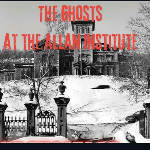 Episode 10 - The Ghosts and Secret CIA experiments at the Allan Institute. Montreal, QC The Dark Lady who haunts the Custom House. Hamilton, ON Ghosts, Phantom Ships and Seas Serpents at the West Point Lighthouse, PEI Podcast Por  arte de portada