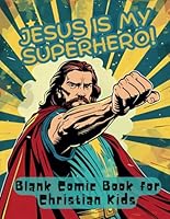 Jesus Is My Superhero Blank Comic Book For Christian Kids: Create Your Own Comics With This Large Comic Book Notebook Contain A Variety of Templates and Panels B09JJ99QDB Book Cover