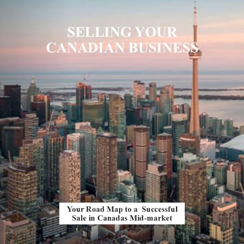 Selling Your Canadian Business: A Step-by-Step Guide to Maximizing Value and Securing Your Legacy cover art