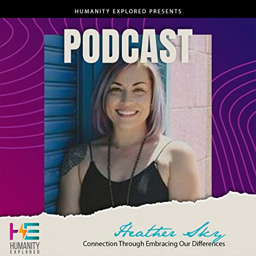 Ep. 16 Heather Sky &ndash; Connection Through Embracing Our Differences cover art