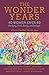 The Wonder Years: 40 Women over 40 on Aging, Faith, Beauty, and Strength