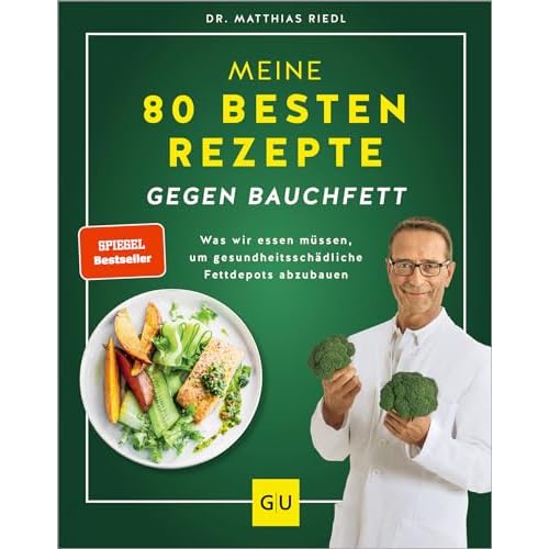 Meine 80 besten Rezepte gegen Bauchfett: Fettverbrennung ankurbeln – Ernährungstipps und Rezepte für nachhaltigen Erfolg (GU Diät&Gesundheit)
