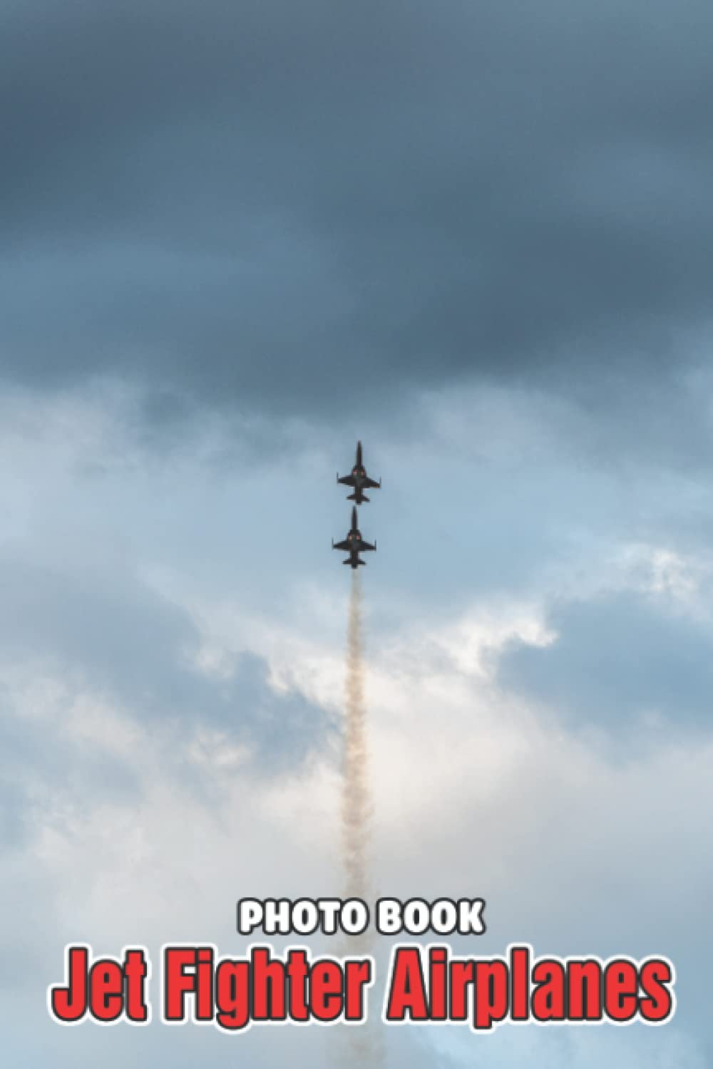 Jet Fighter Airplanes Photo Book: Military Transportation Colorful Photos For All Ages To Relax And Unwind