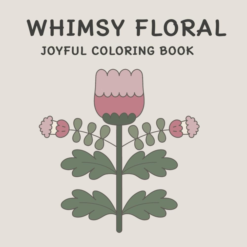WHIMSY FLORAL JOYFUL COLORING BOOK: 50 Joyful and Calm Flowers to Color: Perfect for Kids, Teens, and Adults