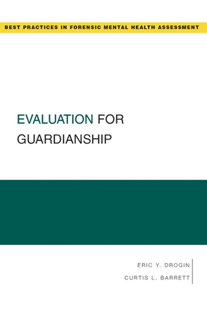 Evaluation for Guardianship (Best Practices in Forensic Mental Health Assessments)
