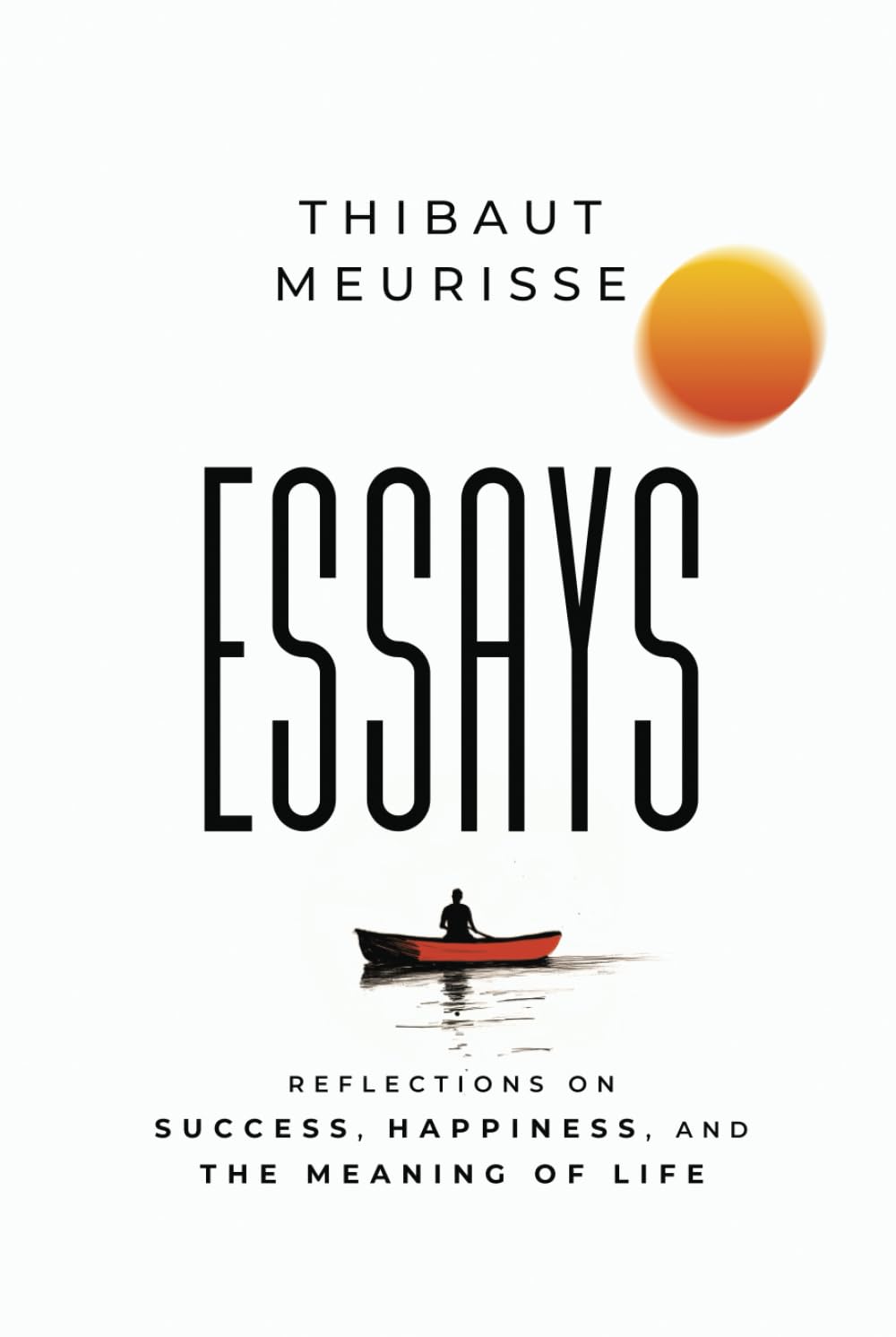 Essays: Reflections on Success, Happiness, and the Meaning of Life