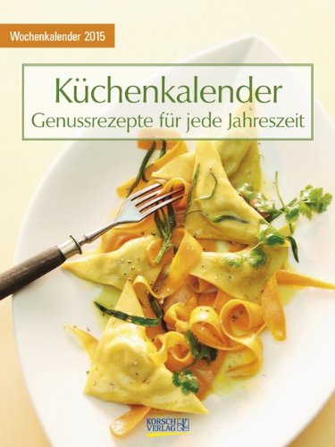 Küchenkalender mit Rezepten 2015: Foto-Wochenkalender Küchenkalender mit Rezepten 2015: Foto-Wochenkalender