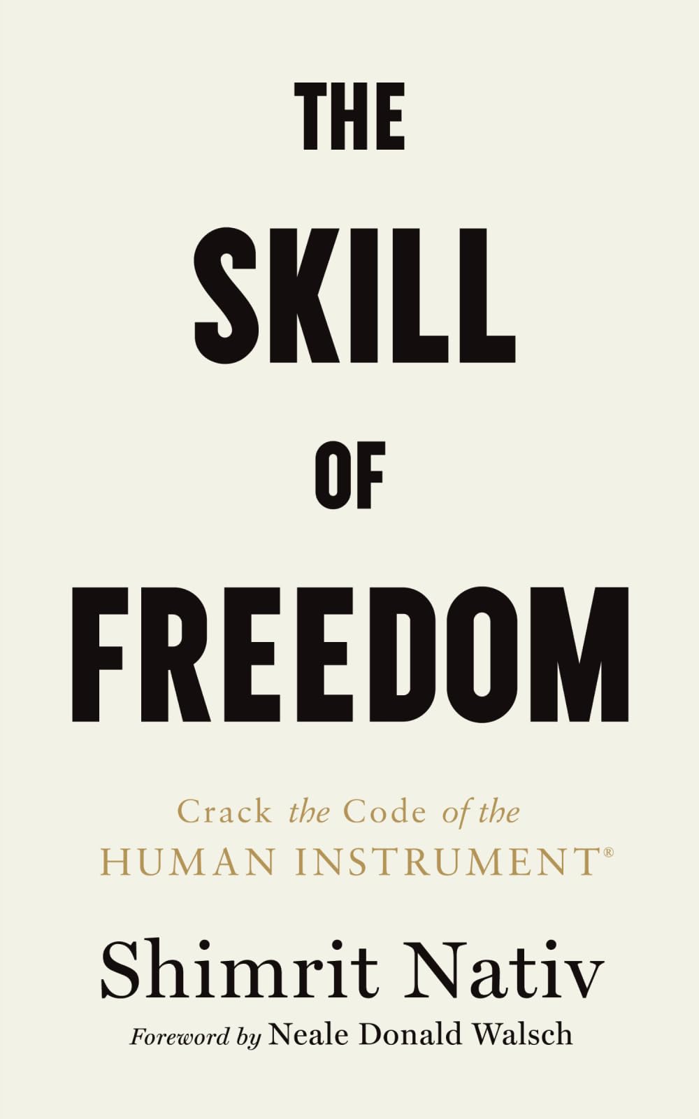The Skill of Freedom: Crack the Code of the Human Instrument®