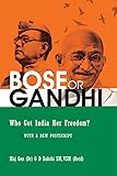 Bose or Gandhi Who Got India Her Freedom ?